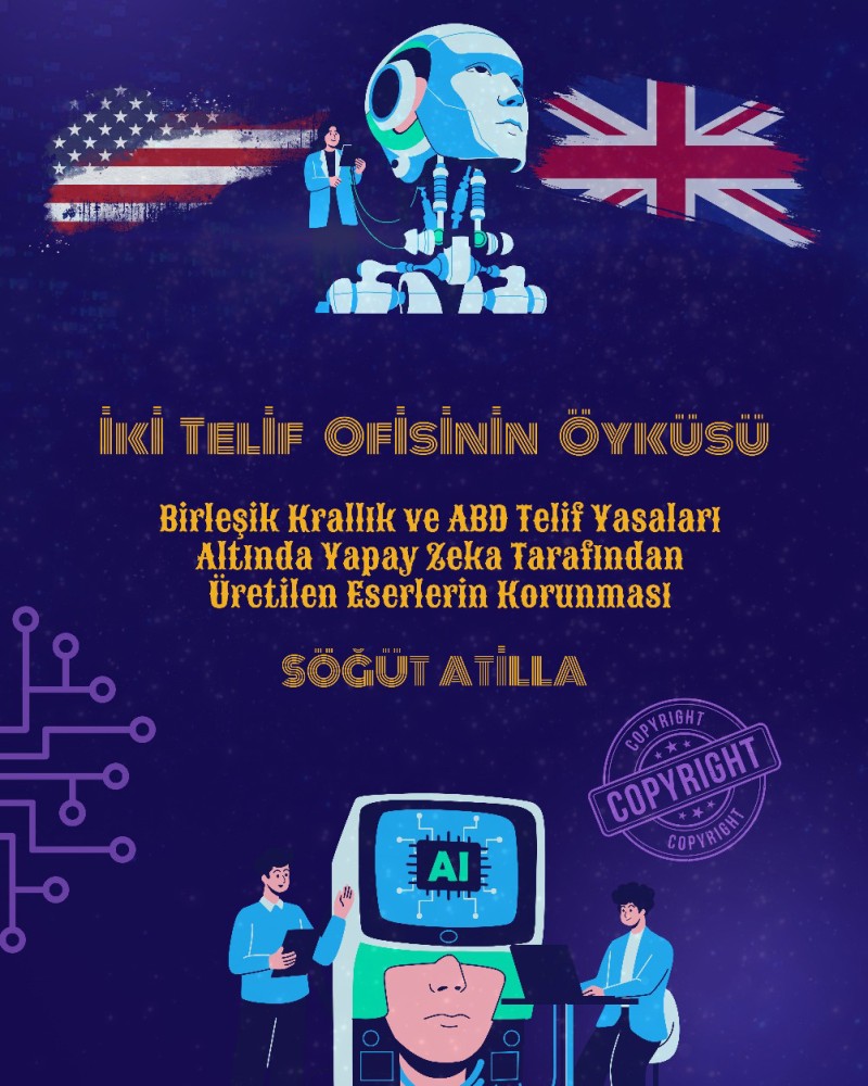 İki Telif Hakkı Ofisinin Hikayesi: İngiltere ve ABD Telif Hakları Yasaları Altında Yapay Zeka Tarafından Üretilen Eserlerin Telif Hakkına Tabi Olması